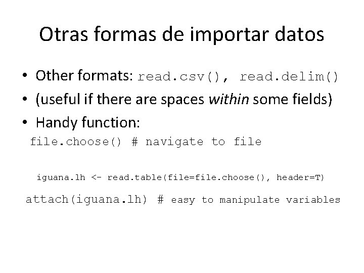 Otras formas de importar datos • Other formats: read. csv(), read. delim() • (useful
