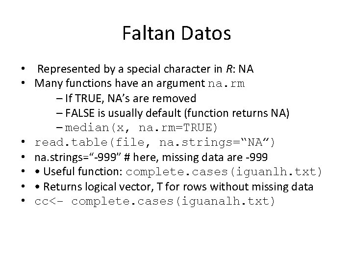Faltan Datos • Represented by a special character in R: NA • Many functions Faltan Datos • Represented by a special character in R: NA • Many functions