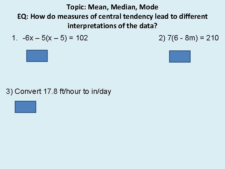 Topic: Mean, Median, Mode EQ: How do measures of central tendency lead to different
