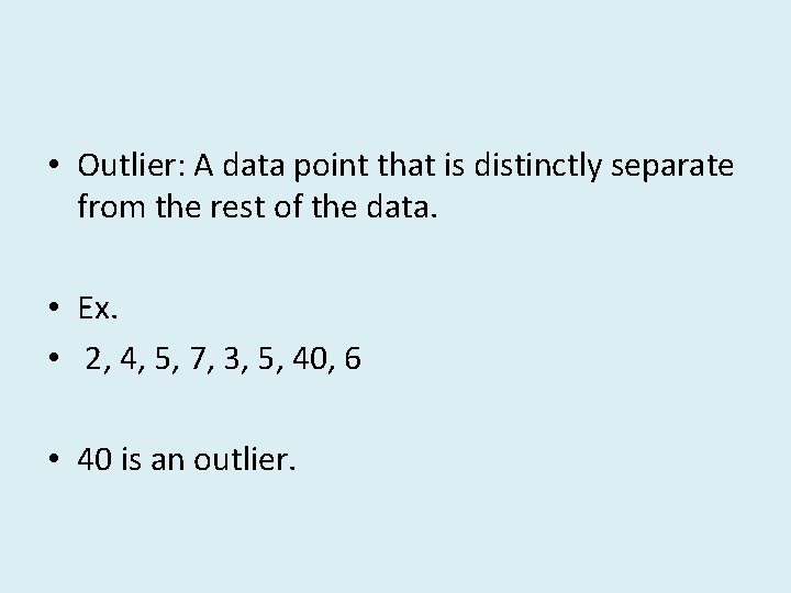  • Outlier: A data point that is distinctly separate from the rest of