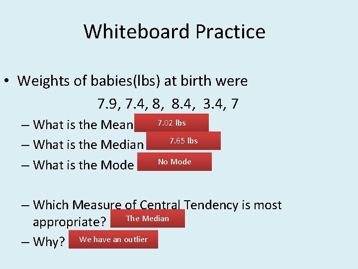 Whiteboard Practice • Weights of babies(lbs) at birth were 7. 9, 7. 4, 8,