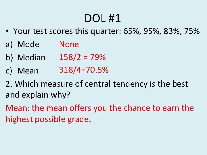 DOL #1 • Your test scores this quarter: 65%, 95%, 83%, 75% a) Mode