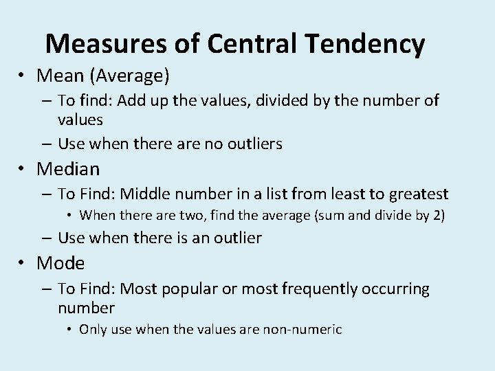 Measures of Central Tendency • Mean (Average) – To find: Add up the values,