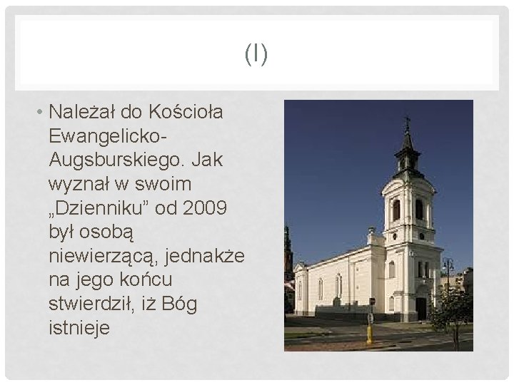 (I) • Należał do Kościoła Ewangelicko. Augsburskiego. Jak wyznał w swoim „Dzienniku” od 2009