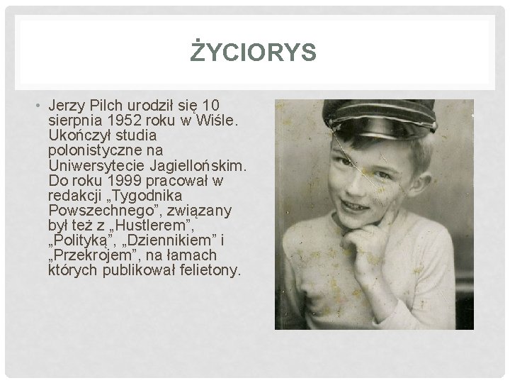 ŻYCIORYS • Jerzy Pilch urodził się 10 sierpnia 1952 roku w Wiśle. Ukończył studia