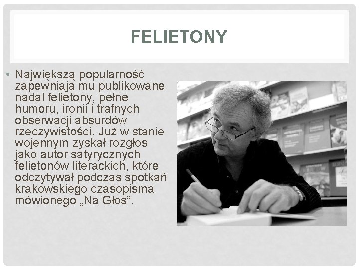 FELIETONY • Największą popularność zapewniają mu publikowane nadal felietony, pełne humoru, ironii i trafnych