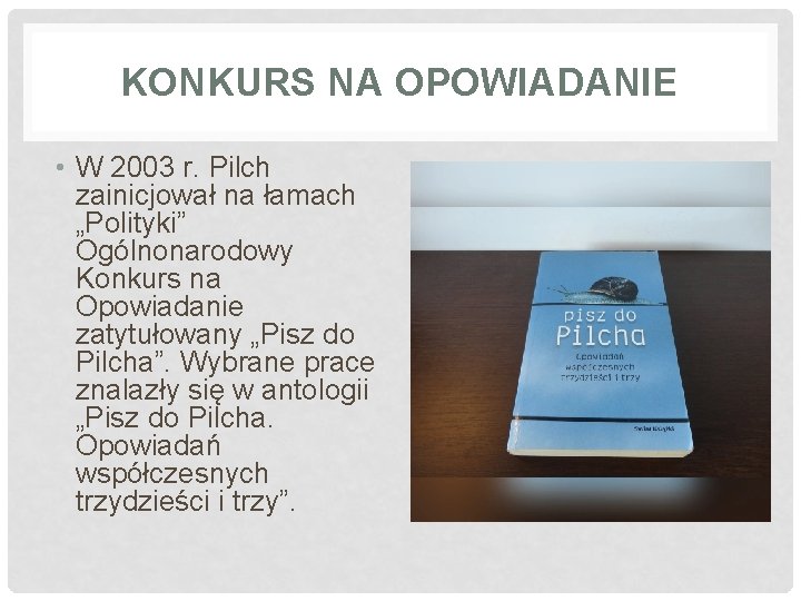 KONKURS NA OPOWIADANIE • W 2003 r. Pilch zainicjował na łamach „Polityki” Ogólnonarodowy Konkurs