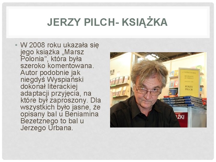 JERZY PILCH- KSIĄŻKA • W 2008 roku ukazała się jego książka „Marsz Polonia”, która