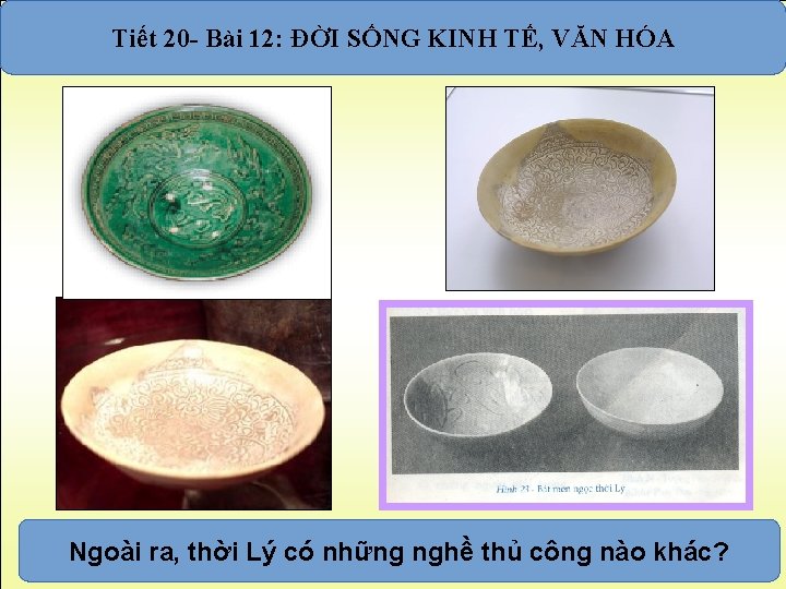 Tiết 20 - Bài 12: ĐỜI SỐNG KINH TẾ, VĂN HÓA Ngoài Em córa,