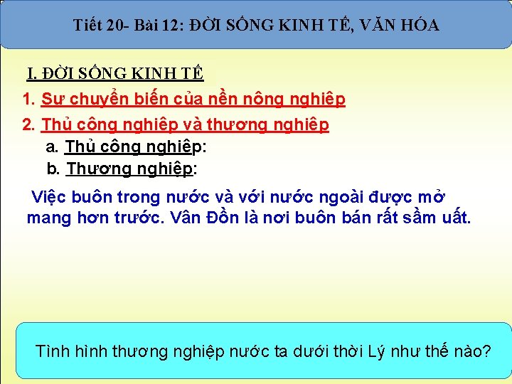 Tiết 20 - Bài 12: ĐỜI SỐNG KINH TẾ, VĂN HÓA I. ĐỜI SỐNG