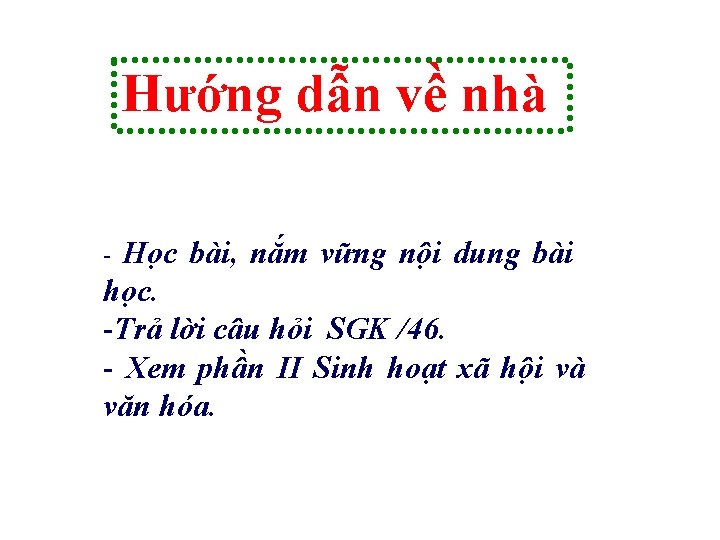 Hướng dẫn về nhà Học bài, nắm vững nội dung bài học. -Trả lời