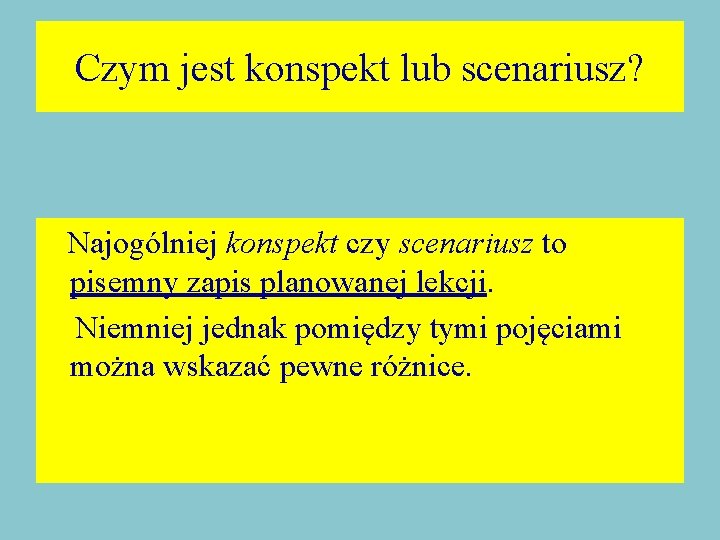 Czym jest konspekt lub scenariusz? Najogólniej konspekt czy scenariusz to pisemny zapis planowanej lekcji.