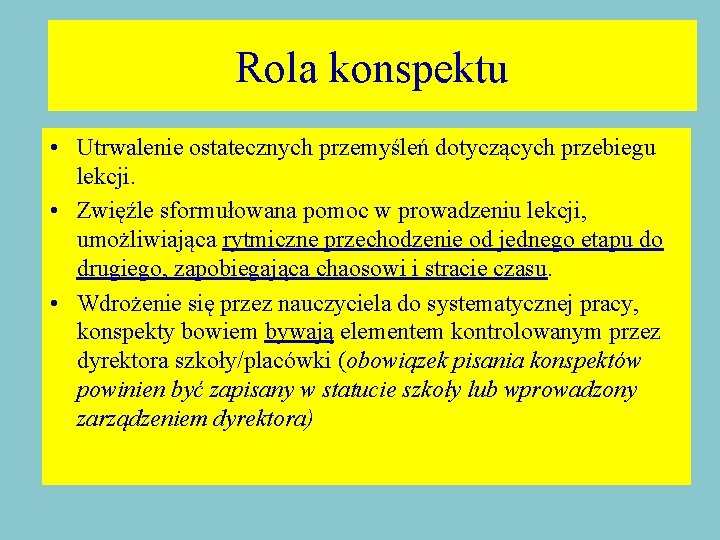 Rola konspektu • Utrwalenie ostatecznych przemyśleń dotyczących przebiegu lekcji. • Zwięźle sformułowana pomoc w