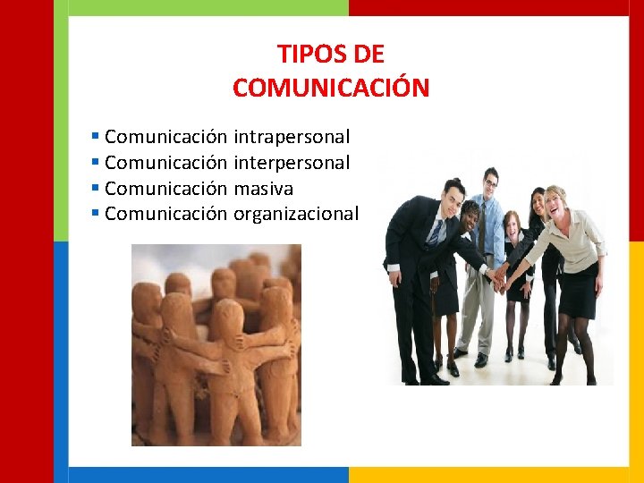 TIPOS DE COMUNICACIÓN § Comunicación intrapersonal § Comunicación interpersonal § Comunicación masiva § Comunicación