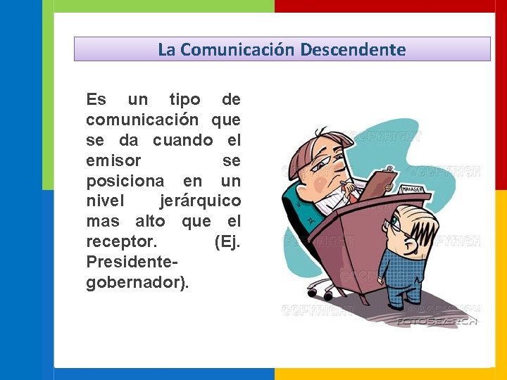 La Comunicación Descendente Es un tipo de comunicación que se da cuando el emisor