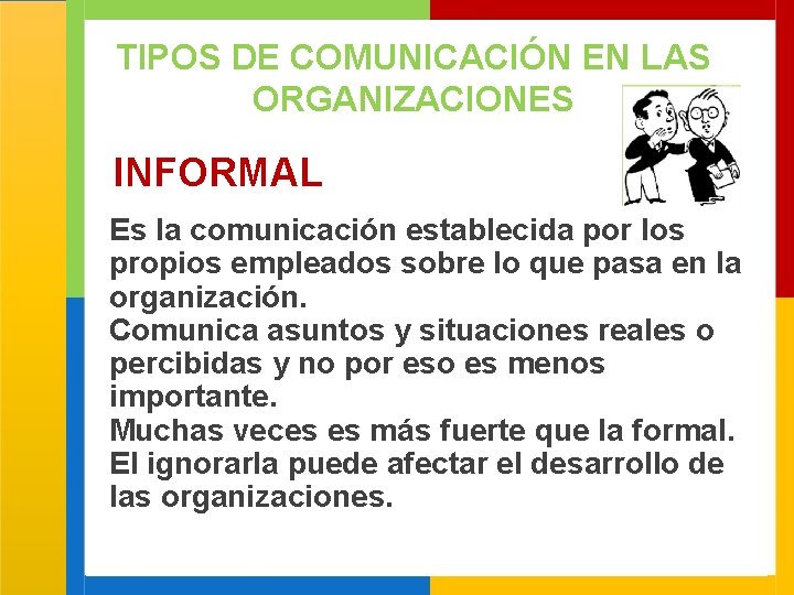 TIPOS DE COMUNICACIÓN EN LAS ORGANIZACIONES INFORMAL Es la comunicación establecida por los propios