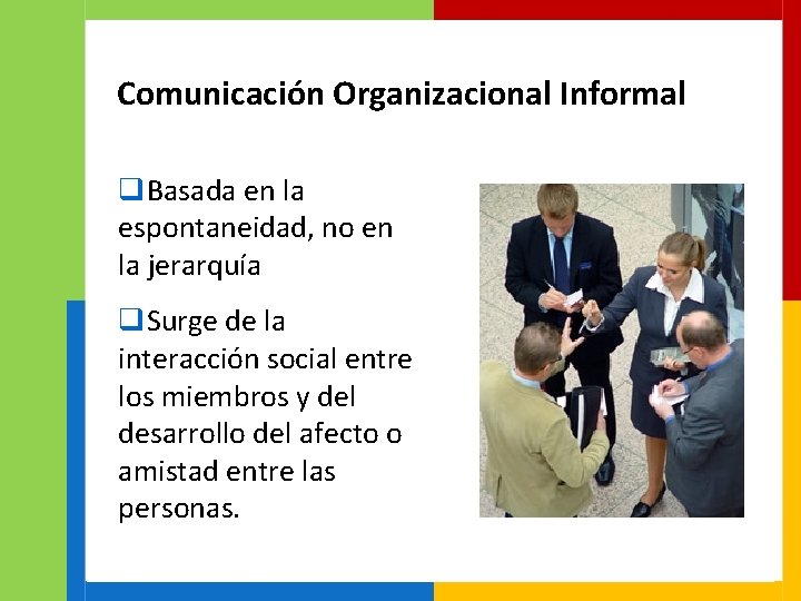 Comunicación Organizacional Informal q. Basada en la espontaneidad, no en la jerarquía q. Surge