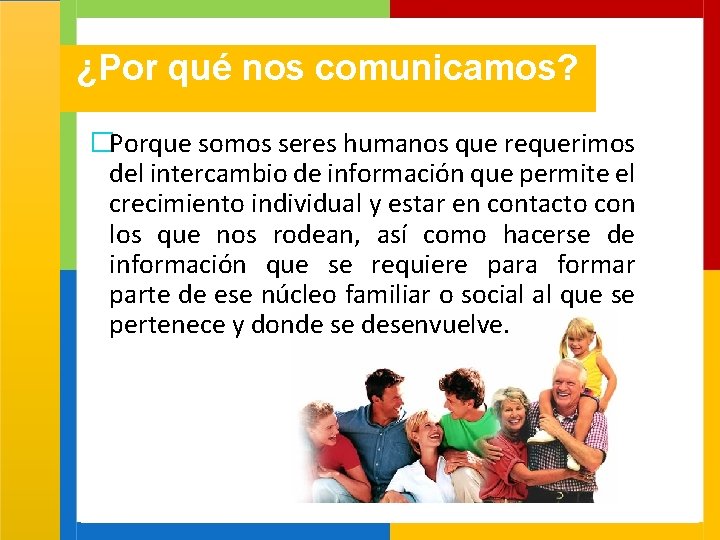 ¿Por qué nos comunicamos? �Porque somos seres humanos que requerimos del intercambio de información