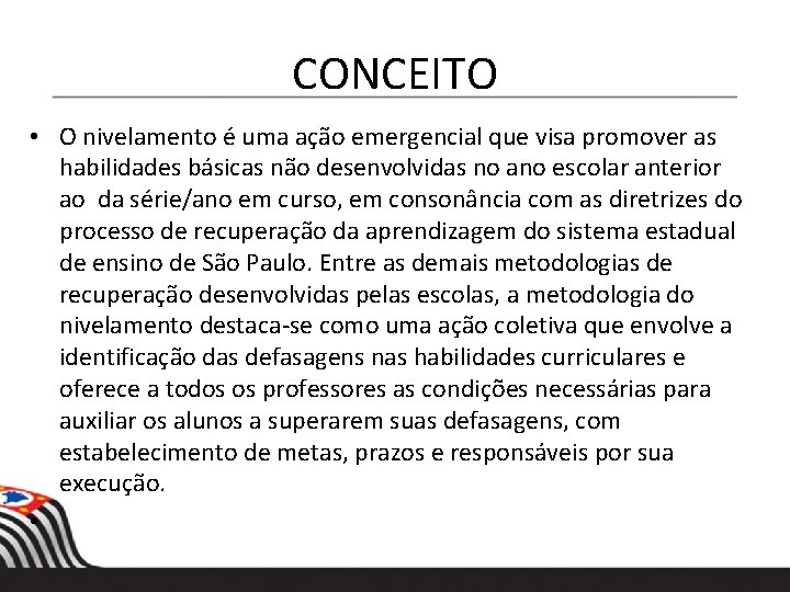 CONCEITO • O nivelamento é uma ação emergencial que visa promover as habilidades básicas