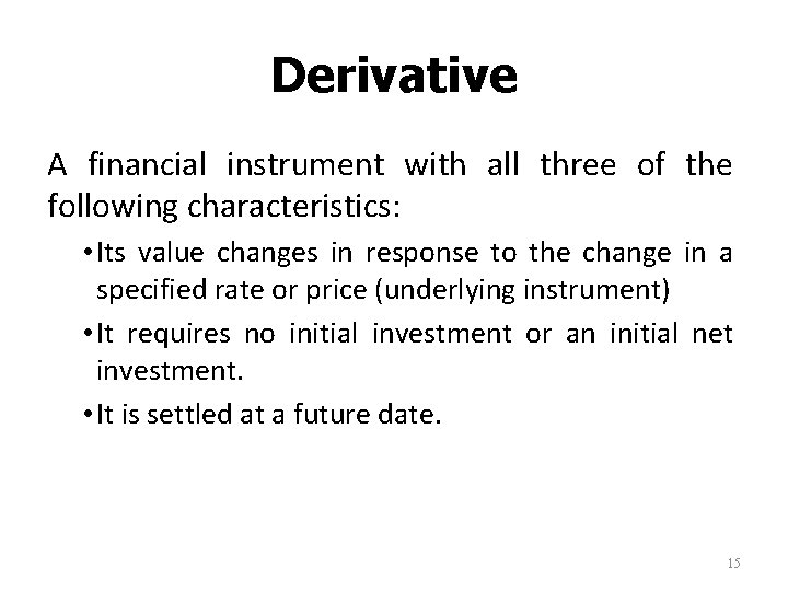 Derivative A financial instrument with all three of the following characteristics: • Its value Derivative A financial instrument with all three of the following characteristics: • Its value