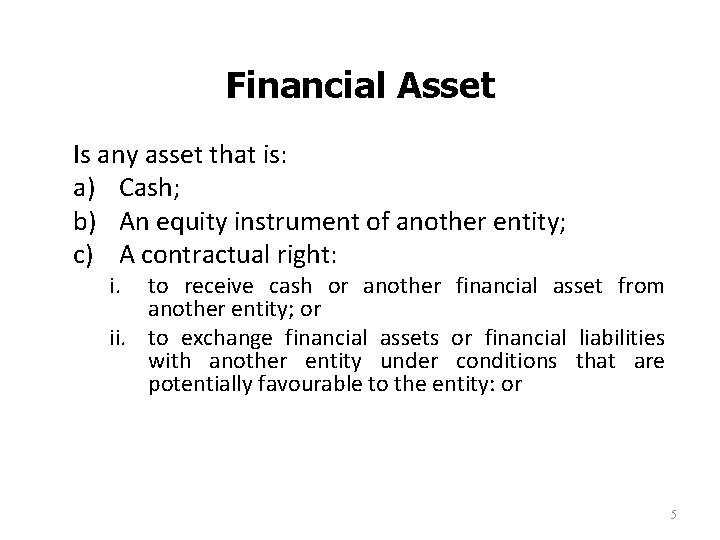 Financial Asset Is any asset that is: a) Cash; b) An equity instrument of Financial Asset Is any asset that is: a) Cash; b) An equity instrument of