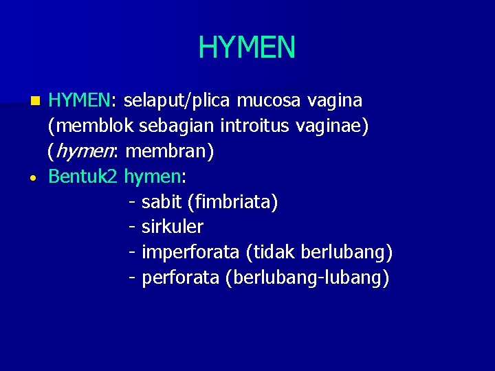 HYMEN: selaput/plica mucosa vagina (memblok sebagian introitus vaginae) (hymen: membran) • Bentuk 2 hymen: