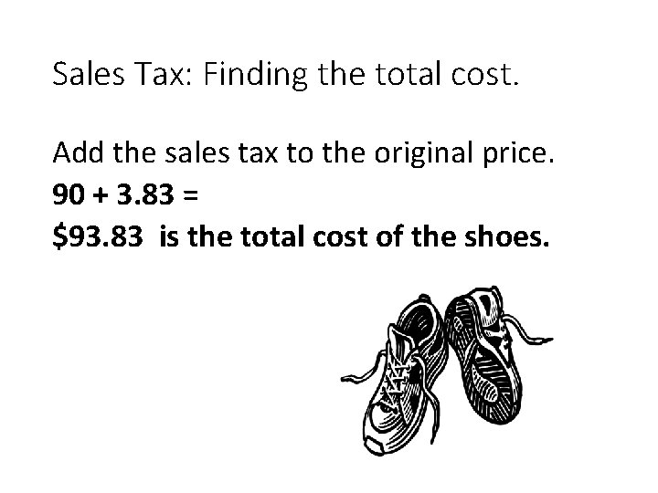 Sales Tax: Finding the total cost. Add the sales tax to the original price.