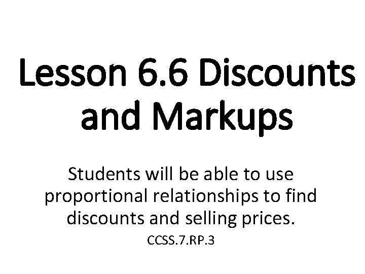 Lesson 6. 6 Discounts and Markups Students will be able to use proportional relationships