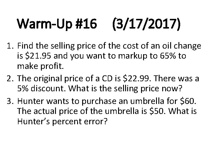 Warm-Up #16 (3/17/2017) 1. Find the selling price of the cost of an oil