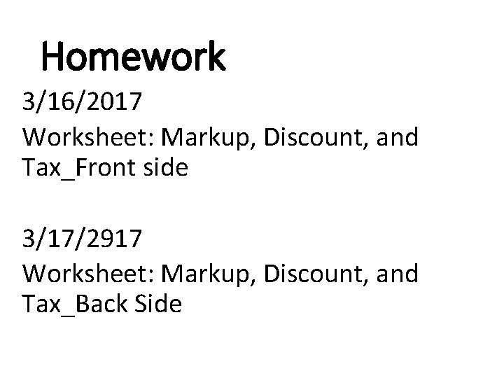 Homework 3/16/2017 Worksheet: Markup, Discount, and Tax_Front side 3/17/2917 Worksheet: Markup, Discount, and Tax_Back