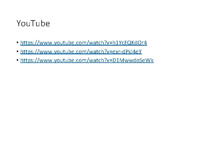 You. Tube • https: //www. youtube. com/watch? v=h 1 Yc. EQKd. Or 4 •