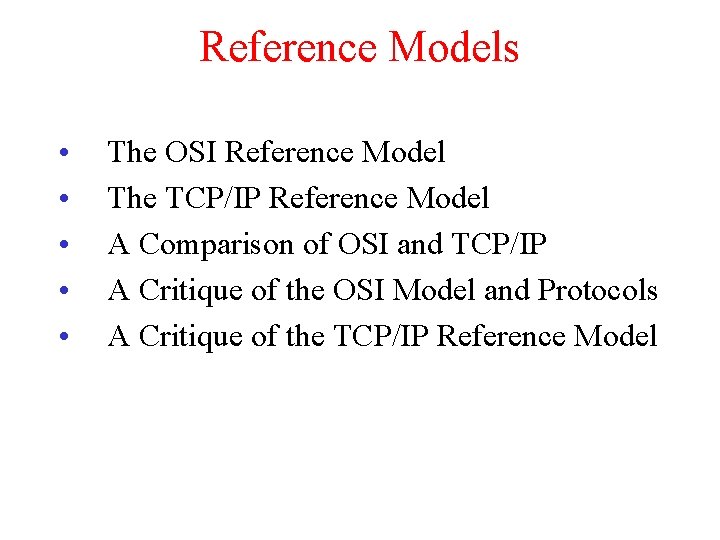Reference Models • • • The OSI Reference Model The TCP/IP Reference Model A