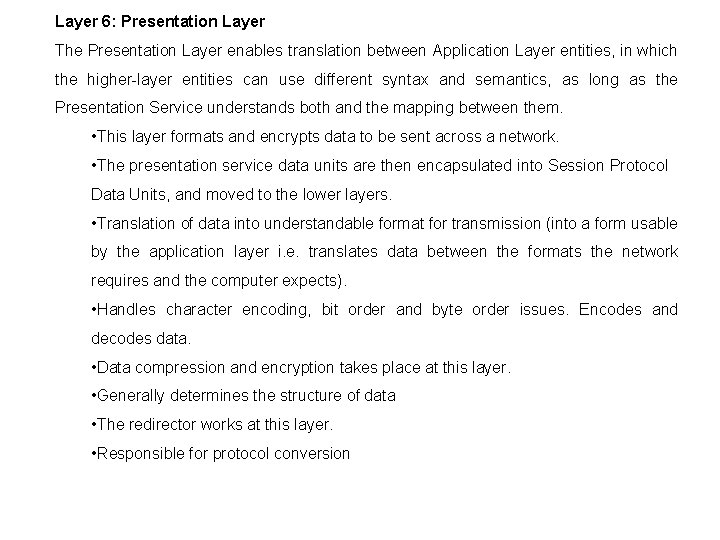Layer 6: Presentation Layer The Presentation Layer enables translation between Application Layer entities, in