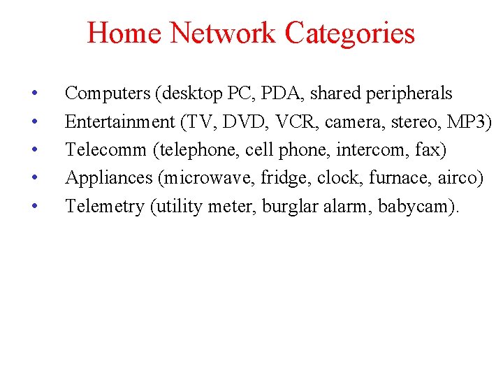 Home Network Categories • • • Computers (desktop PC, PDA, shared peripherals Entertainment (TV,