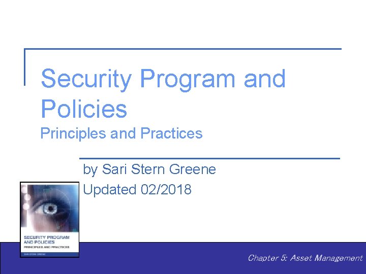 Security Program and Policies Principles and Practices by Sari Stern Greene Updated 02/2018 Chapter