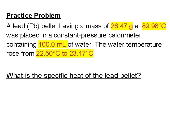 Practice Problem A lead (Pb) pellet having a mass of 26. 47 g at