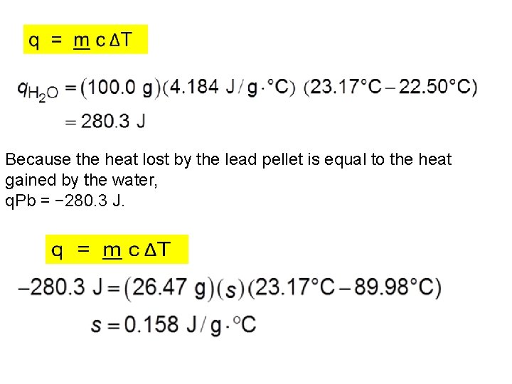 Because the heat lost by the lead pellet is equal to the heat gained