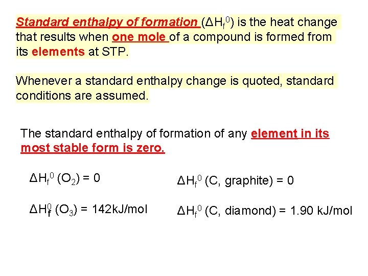 Standard enthalpy of formation (ΔHf 0) is the heat change that results when one