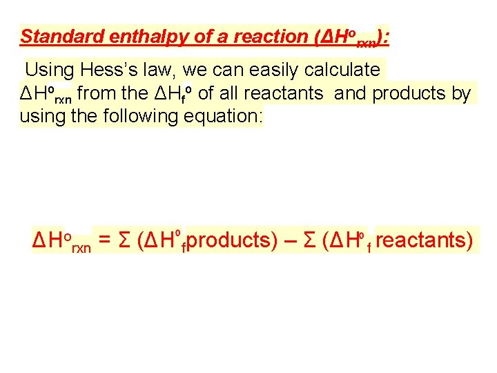Standard enthalpy of a reaction (ΔHorxn): Using Hess’s law, we can easily calculate ΔHorxn