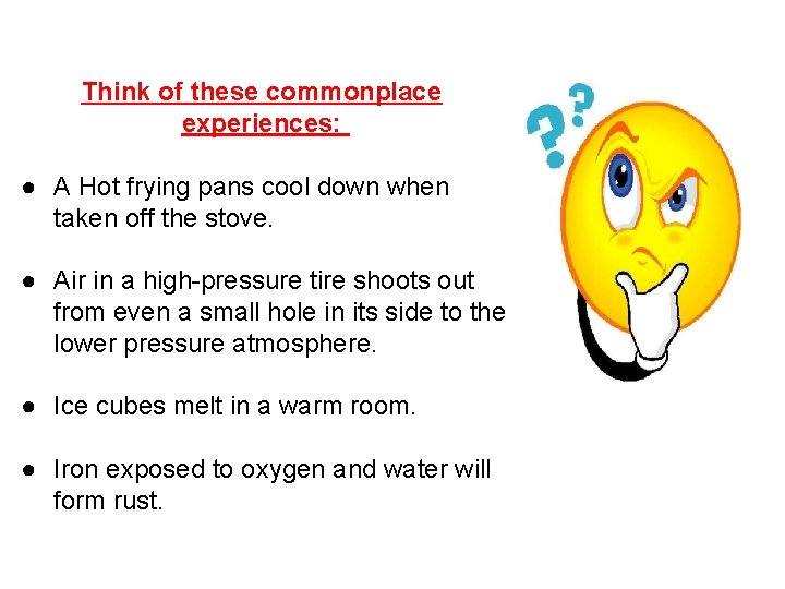 Think of these commonplace experiences: ● A Hot frying pans cool down when taken