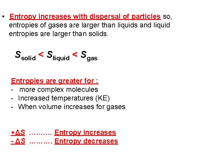  • Entropy increases with dispersal of particles so, entropies of gases are larger
