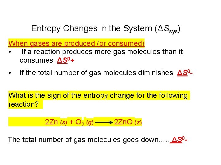 Entropy Changes in the System (ΔSsys) When gases are produced (or consumed) • If