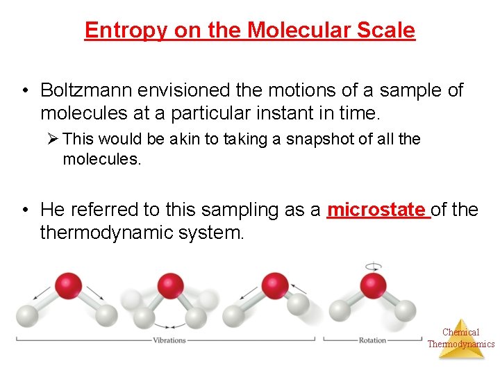 Entropy on the Molecular Scale • Boltzmann envisioned the motions of a sample of