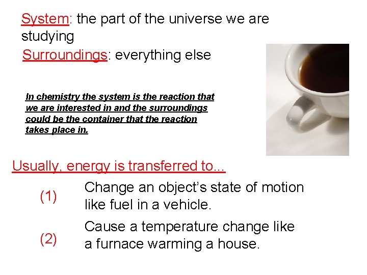 System: the part of the universe we are studying Surroundings: everything else In chemistry
