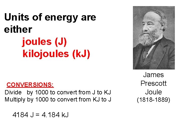 Units of energy are either joules (J) kilojoules (k. J) CONVERSIONS: Divide by 1000