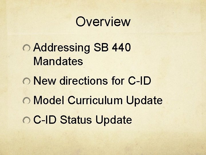 Overview Addressing SB 440 Mandates New directions for C-ID Model Curriculum Update C-ID Status