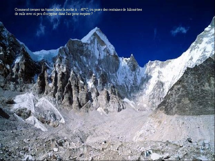 Comment creuser un tunnel dans la roche à - 40°C, ou poser des centaines