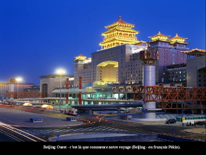 Beijing Ouest - c'est là que commence notre voyage (Beijing - en français Pékin).