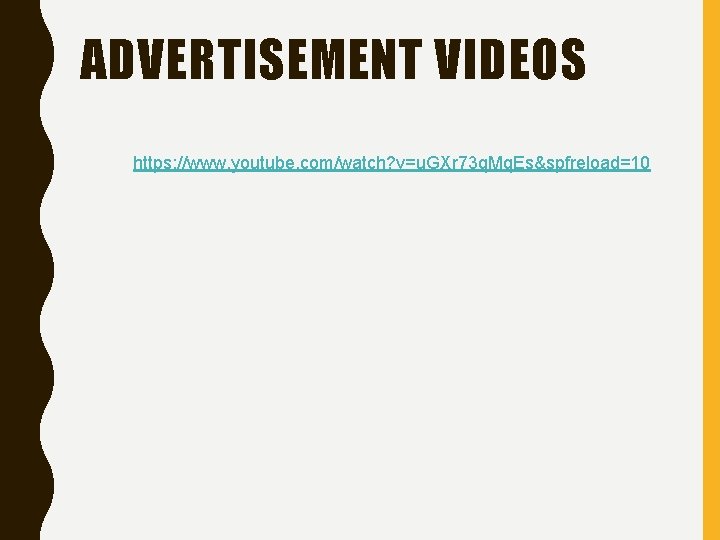 ADVERTISEMENT VIDEOS https: //www. youtube. com/watch? v=u. GXr 73 q. Mq. Es&spfreload=10 