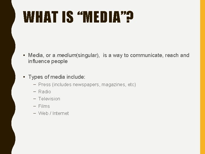 WHAT IS “MEDIA”? • Media, or a medium(singular), is a way to communicate, reach